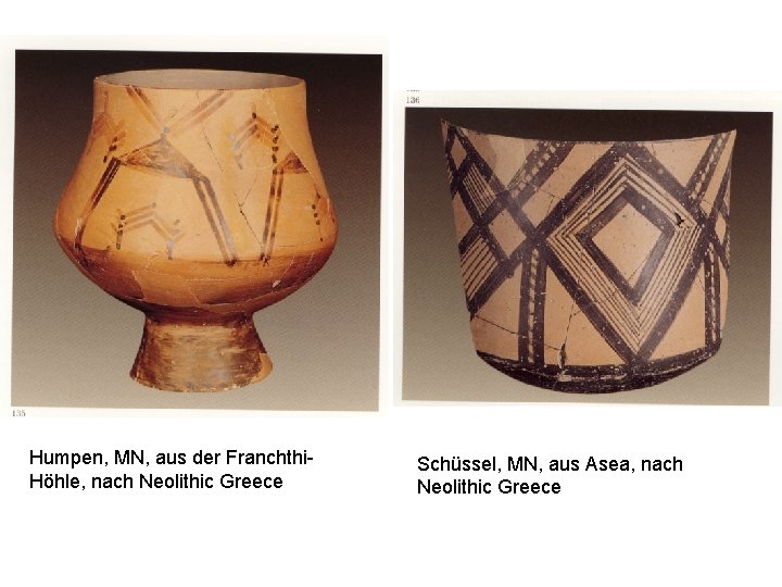 Humpen, MN, aus der Franchthi. Höhle, nach Neolithic Greece Schüssel, MN, aus Asea, nach