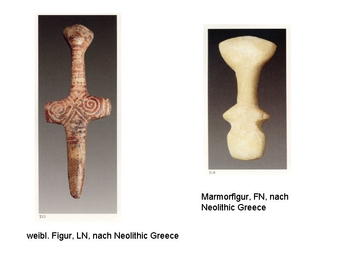 Marmorfigur, FN, nach Neolithic Greece weibl. Figur, LN, nach Neolithic Greece 