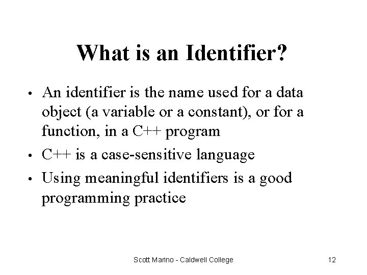 What is an Identifier? • • • An identifier is the name used for