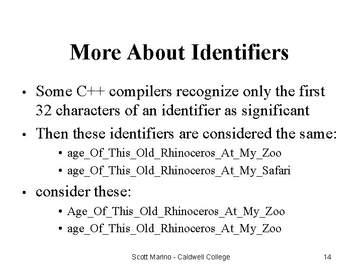 More About Identifiers • • Some C++ compilers recognize only the first 32 characters