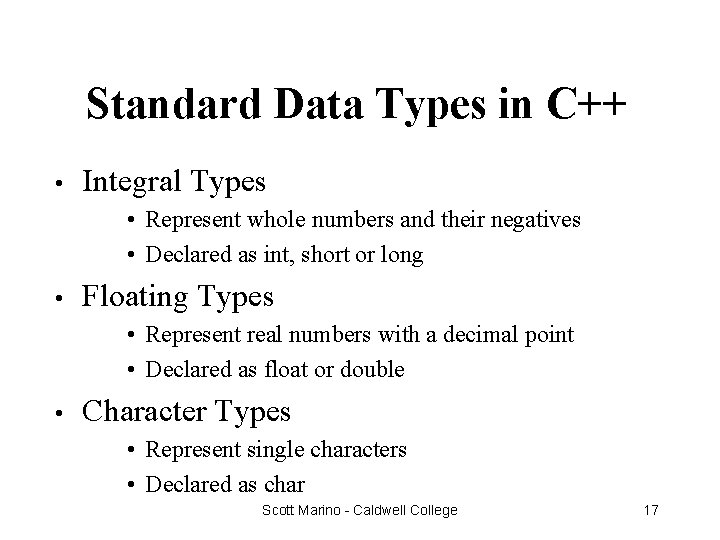 Standard Data Types in C++ • Integral Types • Represent whole numbers and their