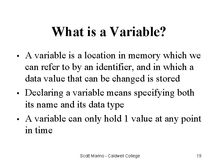 What is a Variable? • • • A variable is a location in memory
