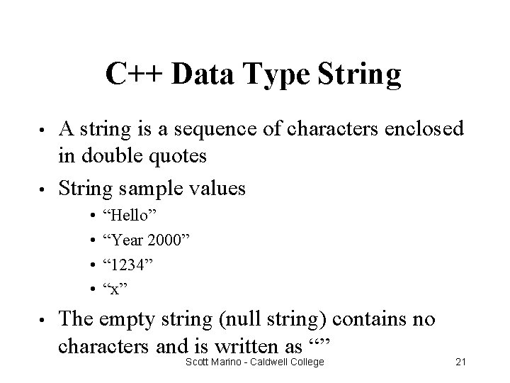 C++ Data Type String • • A string is a sequence of characters enclosed