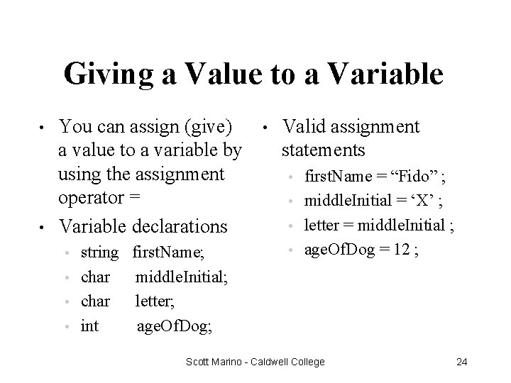 Giving a Value to a Variable • • You can assign (give) a value