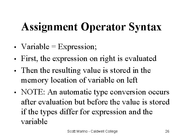 Assignment Operator Syntax • • Variable = Expression; First, the expression on right is