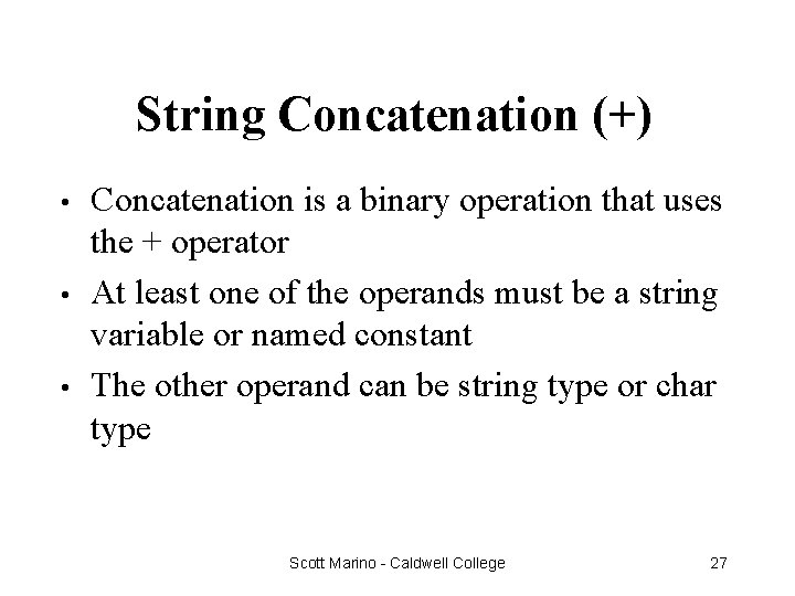 String Concatenation (+) • • • Concatenation is a binary operation that uses the