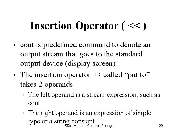 Insertion Operator ( << ) • • cout is predefined command to denote an