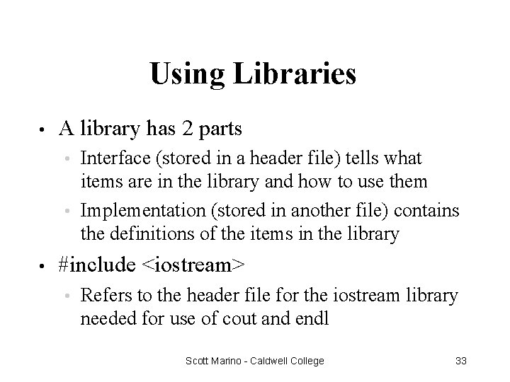 Using Libraries • A library has 2 parts Interface (stored in a header file)