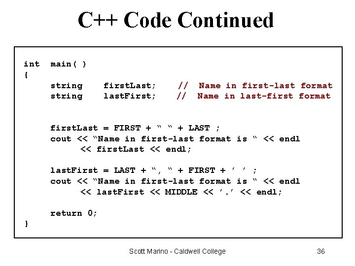 C++ Code Continued int { main( ) string first. Last; last. First; // Name