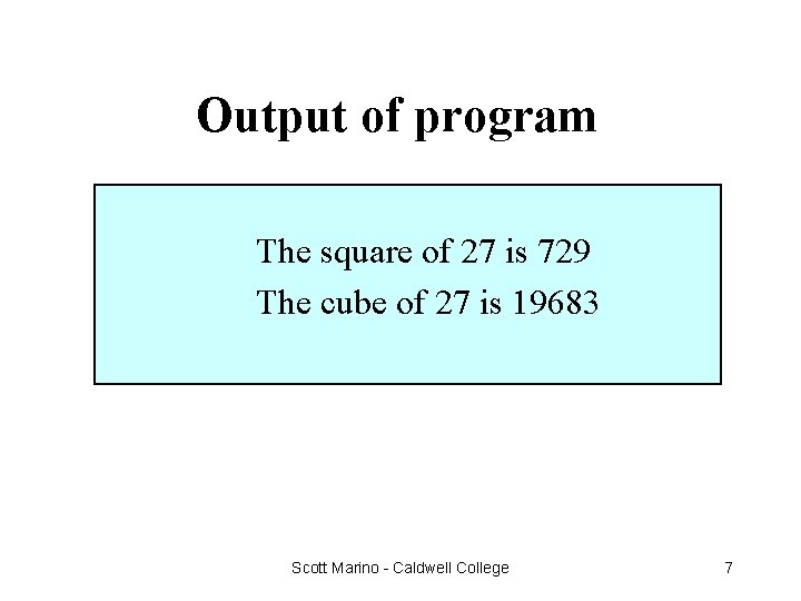 Output of program The square of 27 is 729 The cube of 27 is