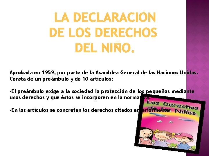 LA DECLARACIÓN DE LOS DERECHOS DEL NIÑO. Aprobada en 1959, por parte de la