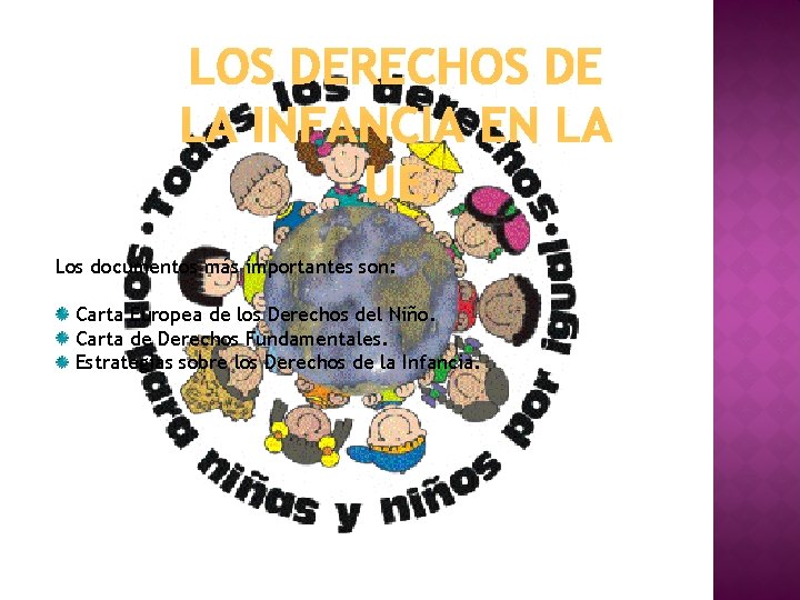 LOS DERECHOS DE LA INFANCIA EN LA UE. Los documentos más importantes son: Carta