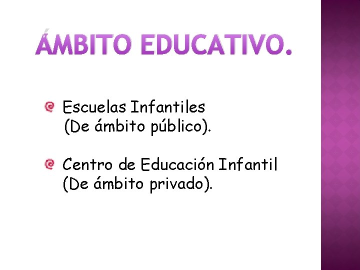 ÁMBITO EDUCATIVO. Escuelas Infantiles (De ámbito público). Centro de Educación Infantil (De ámbito privado).