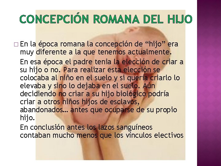 CONCEPCIÓN ROMANA DEL HIJO � En la época romana la concepción de “hijo” era