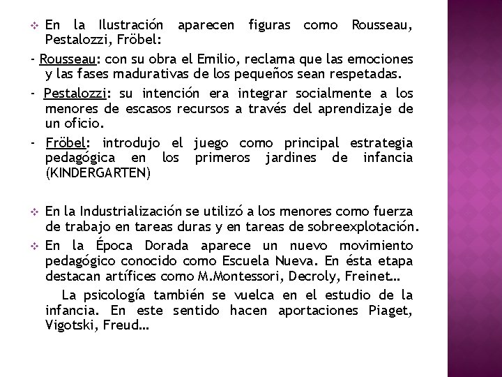 En la Ilustración aparecen figuras como Rousseau, Pestalozzi, Fröbel: - Rousseau: con su obra