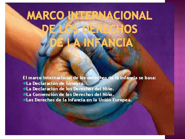 MARCO INTERNACIONAL DE LOS DERECHOS DE LA INFANCIA El marco internacional de los derechos