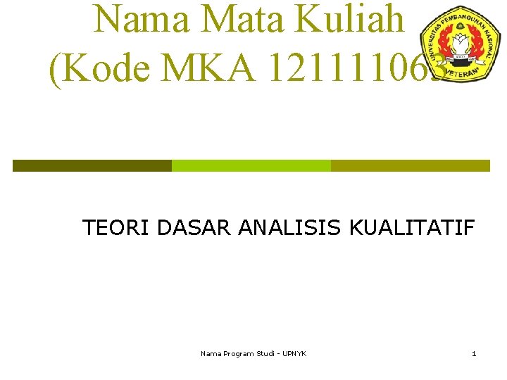 Nama Mata Kuliah (Kode MKA 121111063 TEORI DASAR ANALISIS KUALITATIF Nama Program Studi -