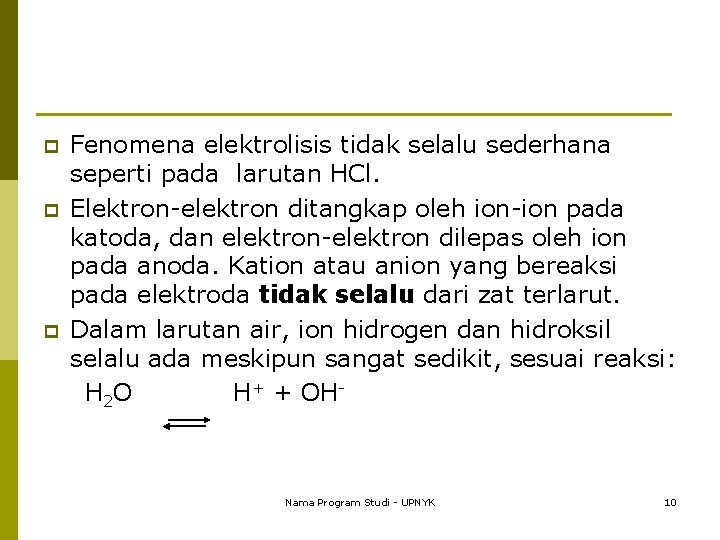 p p p Fenomena elektrolisis tidak selalu sederhana seperti pada larutan HCl. Elektron-elektron ditangkap