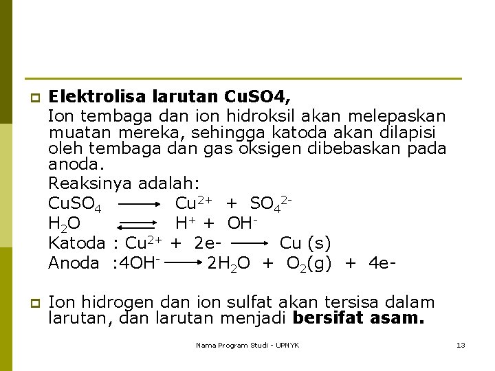 Elektrolisa larutan Cu. SO 4, Ion tembaga dan ion hidroksil akan melepaskan muatan mereka,