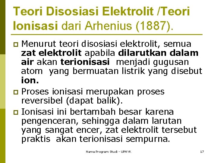 Teori Disosiasi Elektrolit /Teori Ionisasi dari Arhenius (1887). Menurut teori disosiasi elektrolit, semua zat