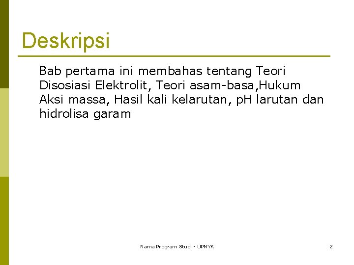 Deskripsi Bab pertama ini membahas tentang Teori Disosiasi Elektrolit, Teori asam-basa, Hukum Aksi massa,