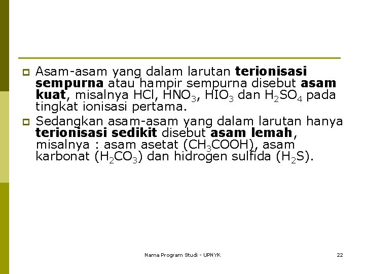 p p Asam-asam yang dalam larutan terionisasi sempurna atau hampir sempurna disebut asam kuat,