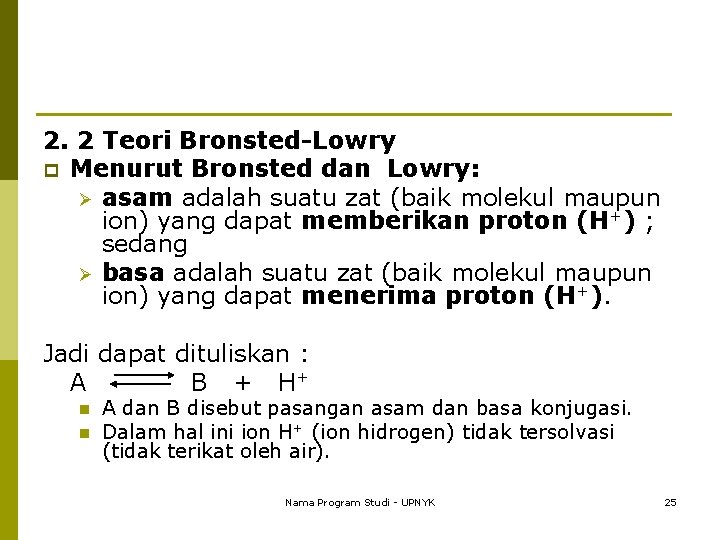 2. 2 Teori Bronsted-Lowry p Menurut Bronsted dan Lowry: Ø asam adalah suatu zat