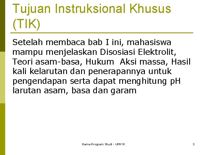 Tujuan Instruksional Khusus (TIK) Setelah membaca bab I ini, mahasiswa mampu menjelaskan Disosiasi Elektrolit,