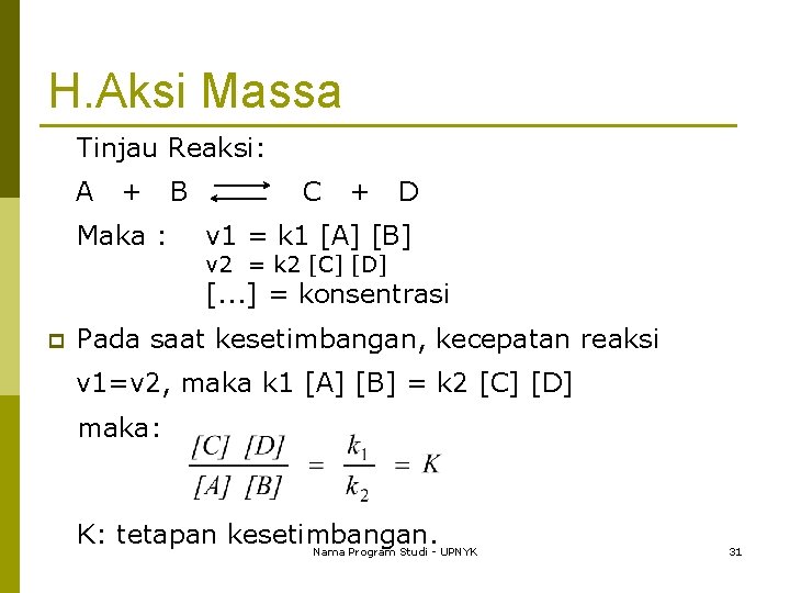 H. Aksi Massa Tinjau Reaksi: A + B Maka : C + D v