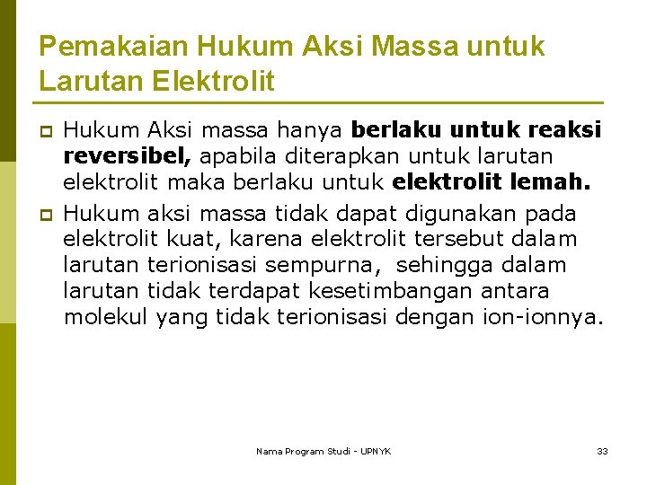 Pemakaian Hukum Aksi Massa untuk Larutan Elektrolit p p Hukum Aksi massa hanya berlaku