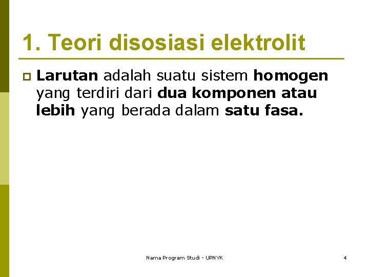 1. Teori disosiasi elektrolit p Larutan adalah suatu sistem homogen yang terdiri dari dua