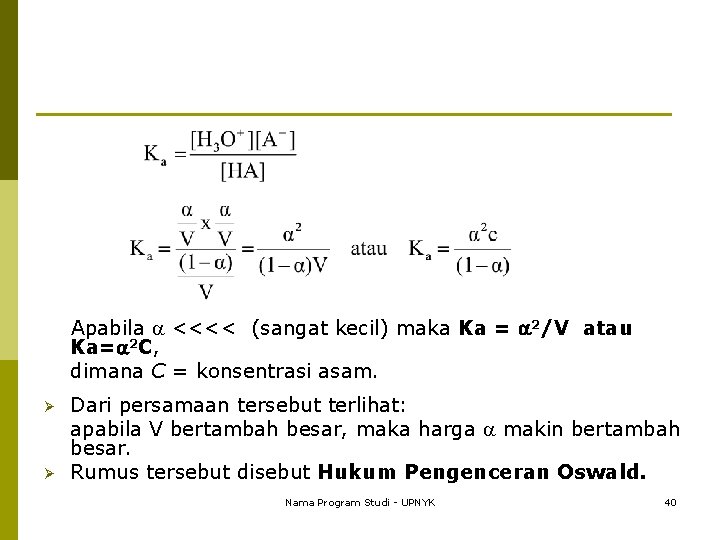  Apabila <<<< (sangat kecil) maka Ka Ka= 2 C, dimana C = konsentrasi