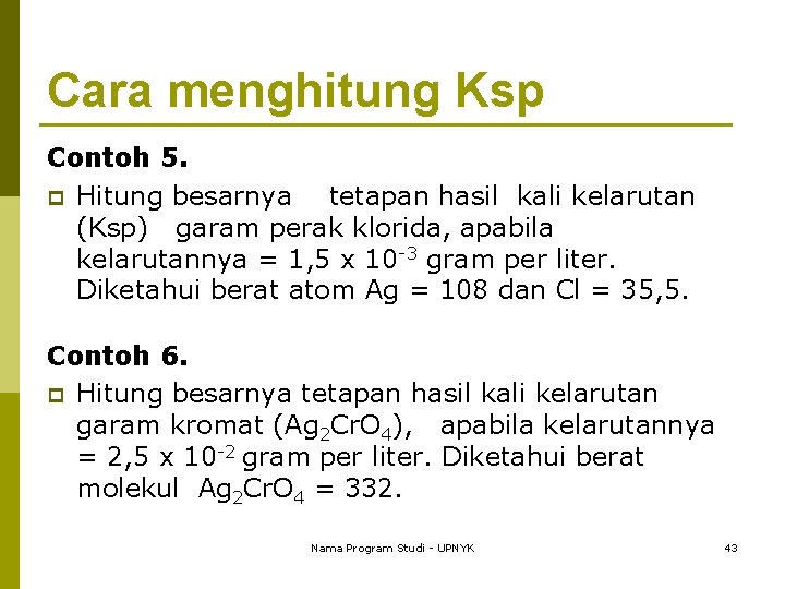 Cara menghitung Ksp Contoh 5. p Hitung besarnya tetapan hasil kali kelarutan (Ksp) garam