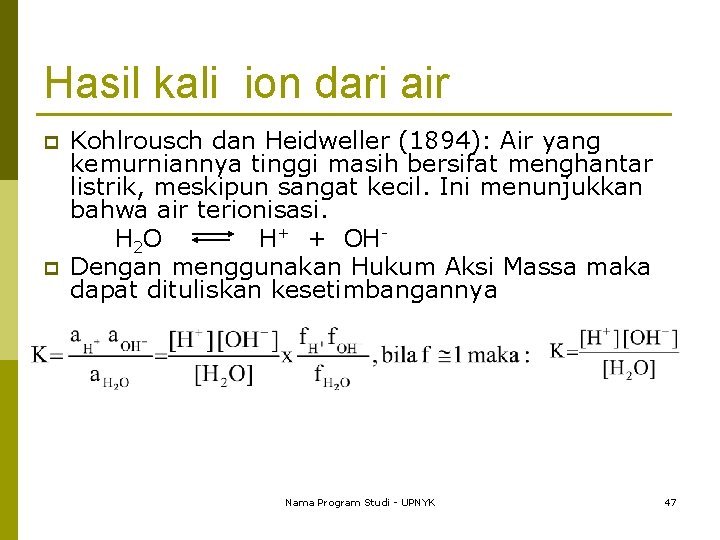 Hasil kali ion dari air p p Kohlrousch dan Heidweller (1894): Air yang kemurniannya