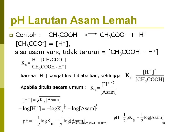 p. H Larutan Asam Lemah Contoh : CH 3 COOH CH 3 COO- +