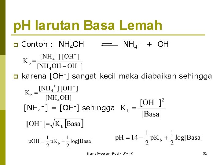 p. H larutan Basa Lemah p Contoh : NH 4 OH NH 4+ +