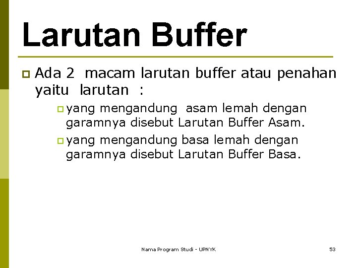 Larutan Buffer p Ada 2 macam larutan buffer atau penahan yaitu larutan : p