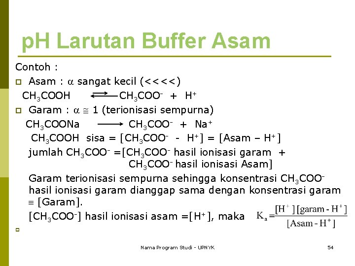 p. H Larutan Buffer Asam Contoh : p Asam : sangat kecil (<<<<) CH