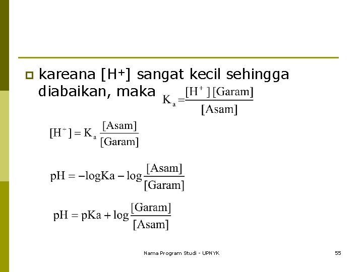 p kareana [H+] sangat kecil sehingga diabaikan, maka Nama Program Studi - UPNYK 55