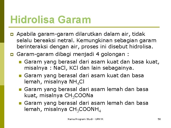 Hidrolisa Garam p p Apabila garam-garam dilarutkan dalam air, tidak selalu bereaksi netral. Kemungkinan