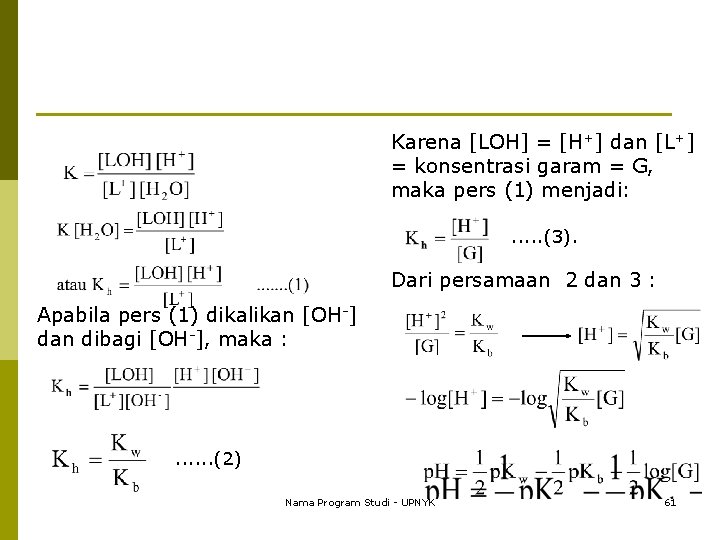 Karena [LOH] = [H+] dan [L+] = konsentrasi garam = G, maka pers (1)
