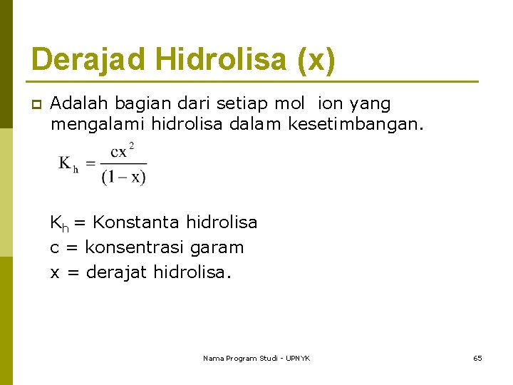 Derajad Hidrolisa (x) p Adalah bagian dari setiap mol ion yang mengalami hidrolisa dalam