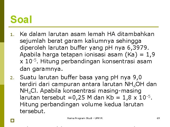 Soal Ke dalam larutan asam lemah HA ditambahkan sejumlah berat garam kaliumnya sehingga diperoleh