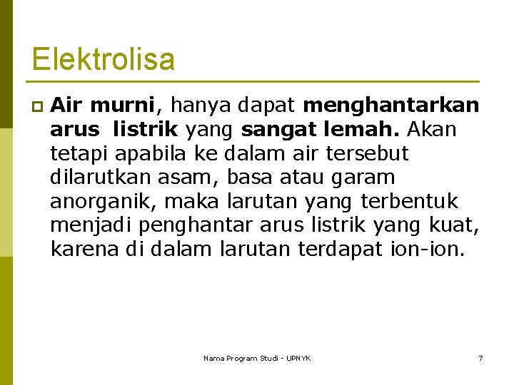 Elektrolisa p Air murni, hanya dapat menghantarkan arus listrik yang sangat lemah. Akan tetapi