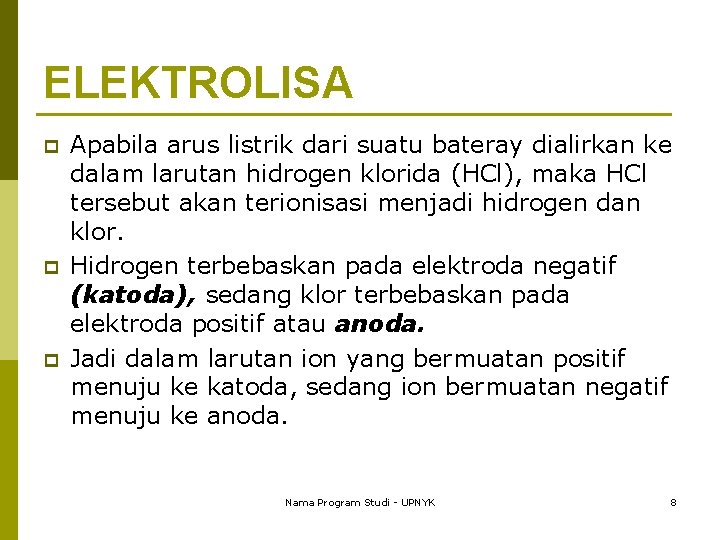 ELEKTROLISA p p p Apabila arus listrik dari suatu bateray dialirkan ke dalam larutan