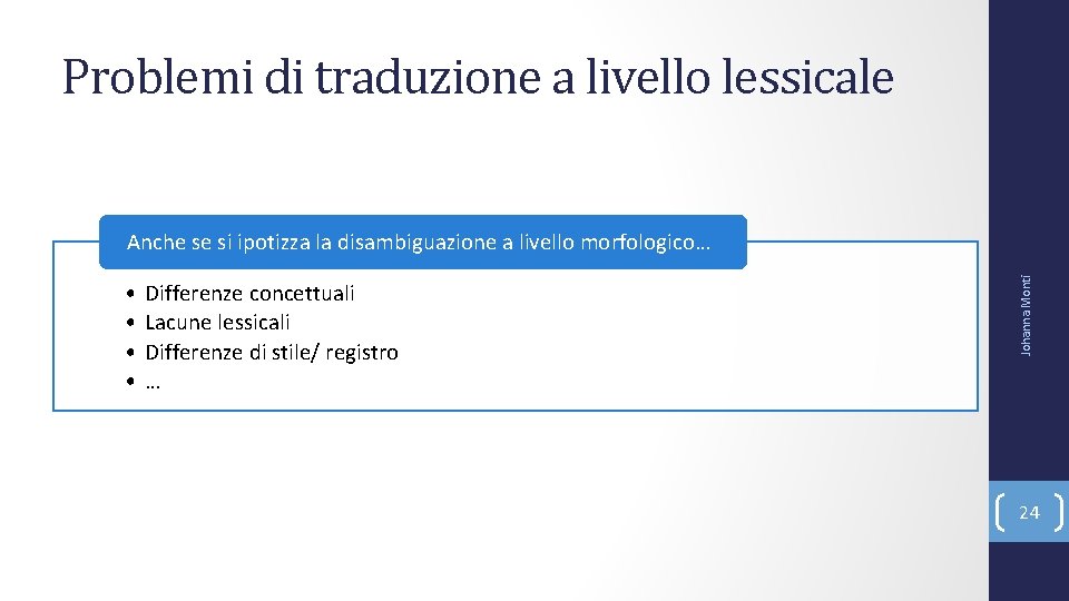 Problemi di traduzione a livello lessicale • • Differenze concettuali Lacune lessicali Differenze di