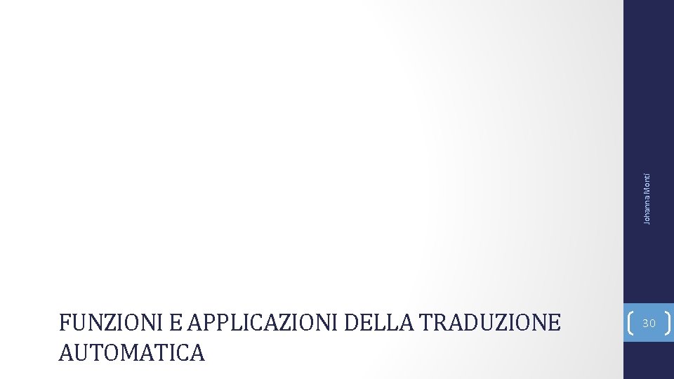 Johanna Monti FUNZIONI E APPLICAZIONI DELLA TRADUZIONE AUTOMATICA 30 