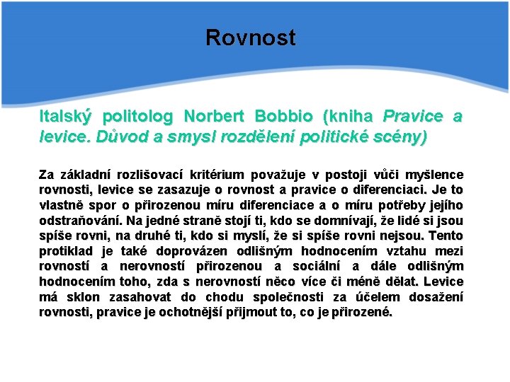 Rovnost Italský politolog Norbert Bobbio (kniha Pravice a levice. Důvod a smysl rozdělení politické