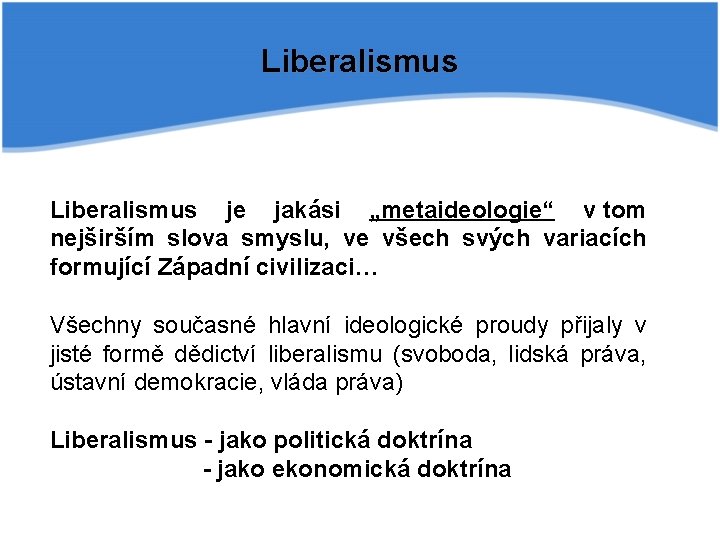 Liberalismus je jakási „metaideologie“ v tom nejširším slova smyslu, ve všech svých variacích formující