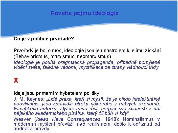 Povaha pojmu ideologie Co je v politice prvořadé? Prvořadý je boj o moc, ideologie